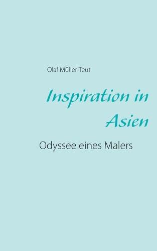Cover image for Inspiration in Asien: Odyssee eines Malers
