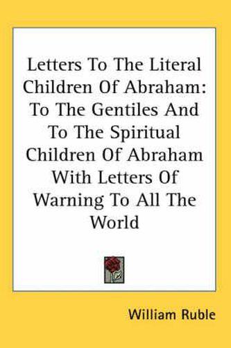 Cover image for Letters to the Literal Children of Abraham: To the Gentiles and to the Spiritual Children of Abraham with Letters of Warning to All the World