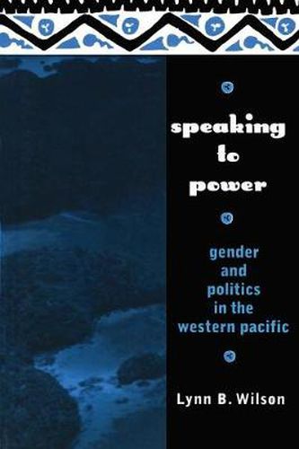 Cover image for Speaking to Power: Gender and Politics in the Western Pacific