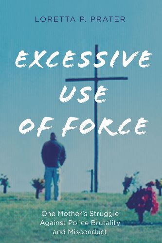 Cover image for Excessive Use of Force: One Mother's Struggle Against Police Brutality and Misconduct