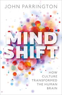 Cover image for Mind Shift: How culture transformed the human brain