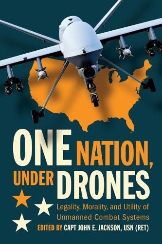 Cover image for One Nation, Under Drones: Legality, Morality, and Utility of Unmanned Combat Systems