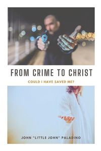 Cover image for From Crime to Christ: Could I Have Saved Me?