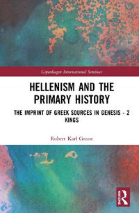 Cover image for Hellenism and the Primary History: The Imprint of Greek Sources in Genesis - 2 Kings