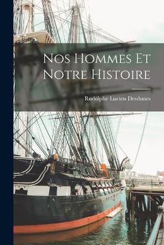 Cover image for Nos Hommes et Notre Histoire