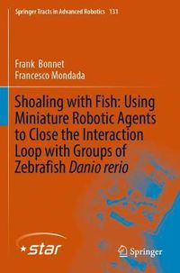 Cover image for Shoaling with Fish: Using Miniature Robotic Agents to Close the Interaction Loop with Groups of Zebrafish Danio rerio