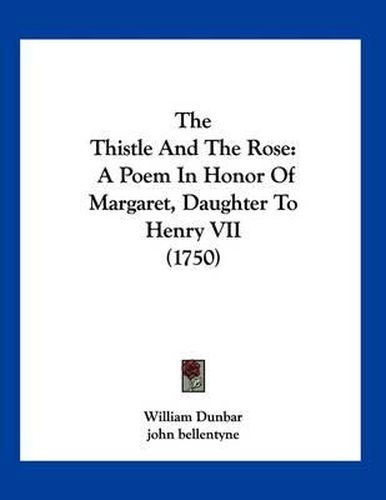 The Thistle and the Rose: A Poem in Honor of Margaret, Daughter to Henry VII (1750)