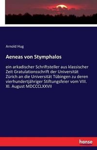 Cover image for Aeneas von Stymphalos: ein arkadischer Schriftsteller aus klassischer Zeit Gratulationsschrift der Universitat Zurich an die Universitat Tubingen zu deren vierhundertjahriger Stiftungsfeier vom VIII. XI. August MDCCCLXXVII