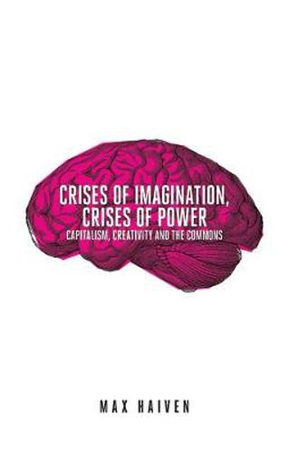 Cover image for Crises of Imagination, Crises of Power: Capitalism, Creativity and the Commons