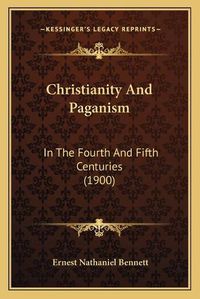 Cover image for Christianity and Paganism: In the Fourth and Fifth Centuries (1900)