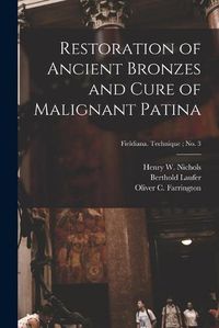 Cover image for Restoration of Ancient Bronzes and Cure of Malignant Patina; Fieldiana. Technique; no. 3