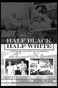 Cover image for Half Black Half White: Finding Me and My Place in America