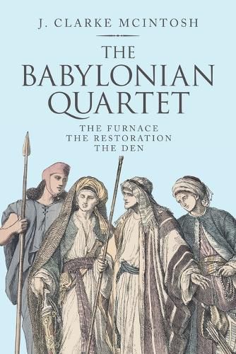 The Babylonian Quartet: The Furnace the Restoration the Den