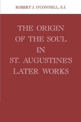 Cover image for The Origin of the Soul in St. Augustine's Later Works