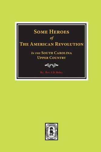 Cover image for Some Heroes of the American Revolution in the South Carolina Upcountry.