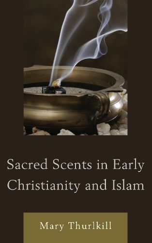 Cover image for Sacred Scents in Early Christianity and Islam