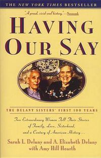 Cover image for Having Our Say: The Delany Sisters' First 100 Years