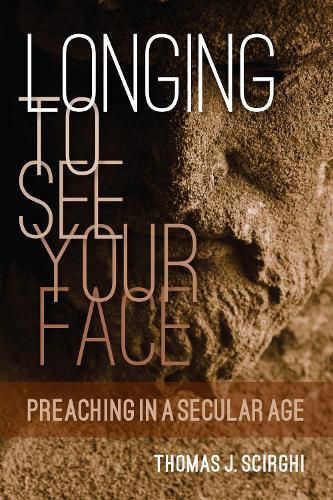 Cover image for Longing to See Your Face: Preaching in a Secular Age