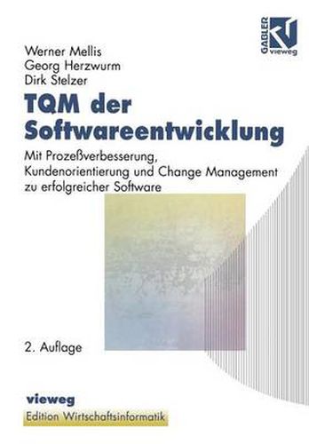 TQM der Softwareentwicklung: Mit Prozessverbesserung, Kundenorientierung und Change Management zu erfolgreicher Software