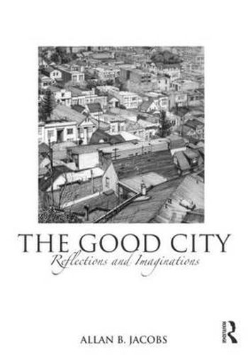 Cover image for The Good City: Reflections and Imaginations