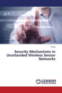 Cover image for Security Mechanisms in Unattended Wireless Sensor Networks