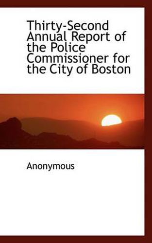 Cover image for Thirty-Second Annual Report of the Police Commissioner for the City of Boston