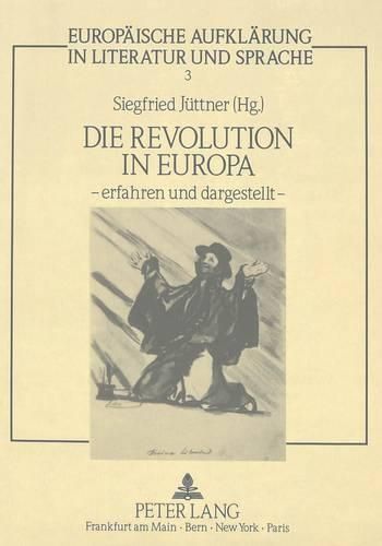 Cover image for Die Revolution in Europa - Erfahren Und Dargestellt -: Internationales Kolloquium an Der Universitaet-Gh-Duisburg Vom 19. - 21. April 1989