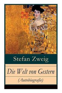 Cover image for Die Welt von Gestern (Autobiografie): Erinnerungen eines Europaers - Das goldene Zeitalter der Sicherheit