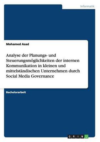 Cover image for Analyse der Planungs- und Steuerungsmoeglichkeiten der internen Kommunikation in kleinen und mittelstandischen Unternehmen durch Social Media Governance