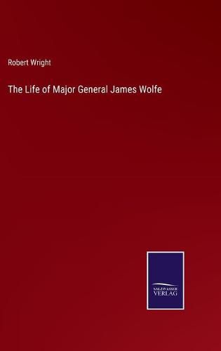 The Life of Major General James Wolfe