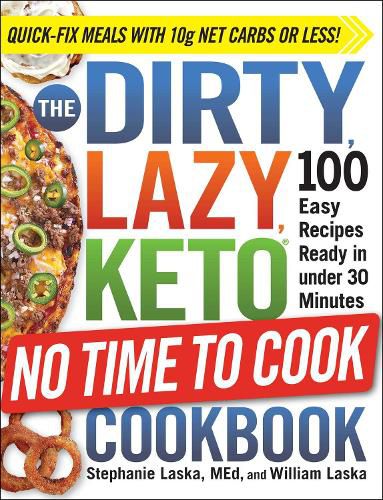 The DIRTY, LAZY, KETO No Time to Cook Cookbook: 100 Easy Recipes Ready in under 30 Minutes