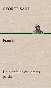 Cover image for Francia; Un bienfait n'est jamais perdu