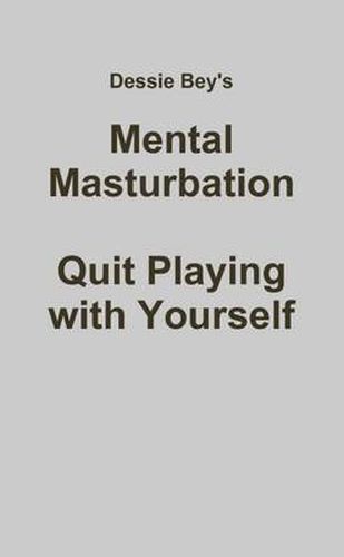 Cover image for Mental Masturbation: Quit Playing with Yourself