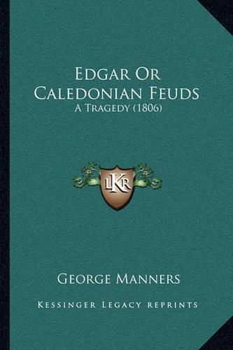 Edgar or Caledonian Feuds: A Tragedy (1806)