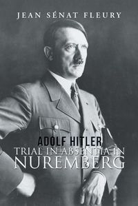 Cover image for Adolf Hitler: Trial in Absentia in Nuremberg