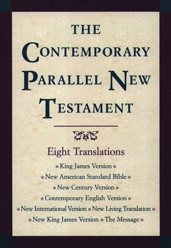 Cover image for The Contemporary Parallel New Testament: King James Version; New American Standard Bible Updated Edition; New Century Version; Contemporary English Version; New International Version; New Living Translation; New King James Version; The Message