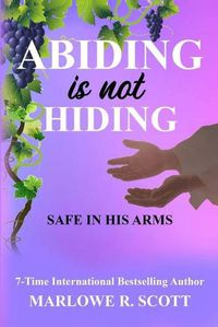 Cover image for Abiding is Not Hiding: Safe in His Arms