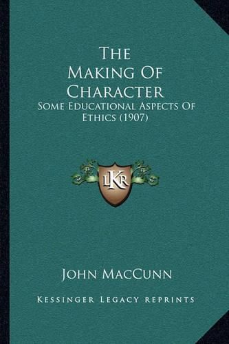 The Making of Character: Some Educational Aspects of Ethics (1907)