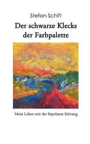 Cover image for Der schwarze Klecks der Farbpalette: Mein Leben mit der bipolaren Stoerung