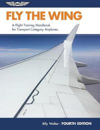 Cover image for Fly the Wing: A flight training handbook for transport category airplanes