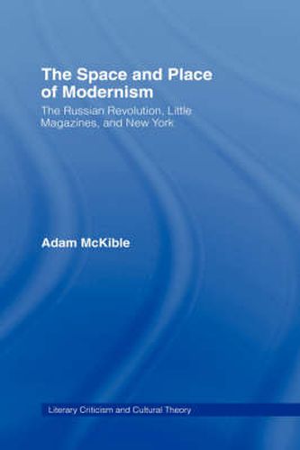 Cover image for The Space and Place of Modernism: The Little Magazine in New York
