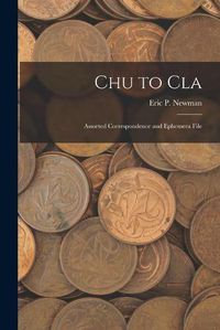 Cover image for Chu to Cla: Assorted Correspondence and Ephemera File