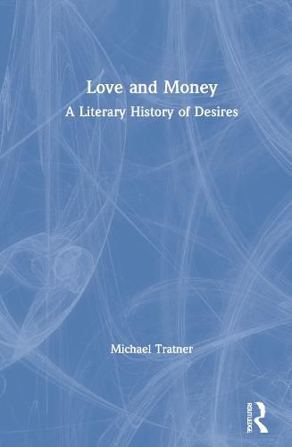 Cover image for Love and Money: A Literary History of Desires