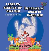 Cover image for I Love to Sleep in My Own Bed: English Romanian Bilingual Book