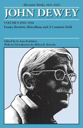 Cover image for The Later Works of John Dewey, Volume 9, 1925 - 1953: 1933-1934, Essays, Reviews, Miscellany, and A Common Faith