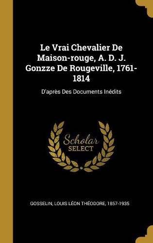Cover image for Le Vrai Chevalier De Maison-rouge, A. D. J. Gonzze De Rougeville, 1761-1814