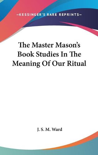 Cover image for The Master Mason's Book Studies In The Meaning Of Our Ritual