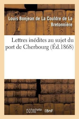 Cover image for Lettres Inedites Au Sujet Du Port de Cherbourg