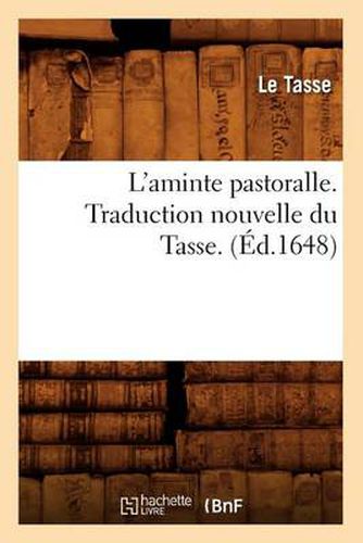 L'Aminte Pastoralle . Traduction Nouvelle Du Tasse. (Ed.1648)