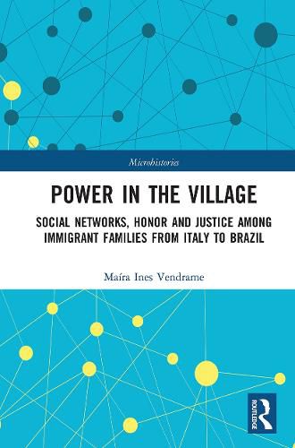 Cover image for Power in the Village: Social Networks, Honor and Justice among Immigrant Families from Italy to Brazil